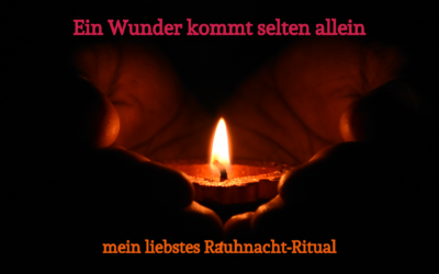 Ein Wunder kommt selten allein – mein liebstes Rauhnacht-Ritual