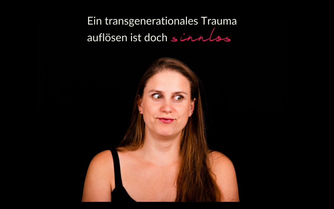 Bild von einer Frau, die genervt mit den Augen rollt. Dazu der Titel: Ein transgenerationales Trauma auflösen ist doch sinnlos.