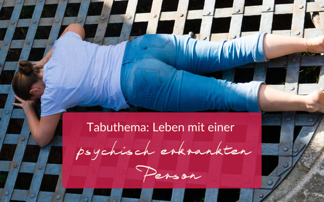 TABU-Thema: Leben mit einer psychisch erkrankten Person