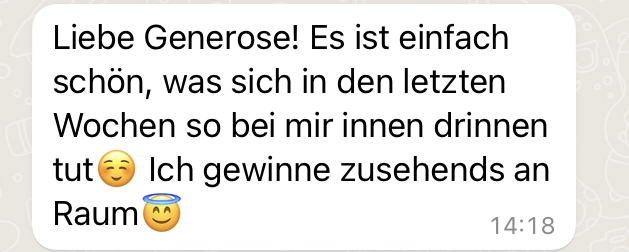 Feeddback Eine WhatsApp-Nachricht auf Deutsch lautet: „Liebe Generose! Es ist einfach schön, was sich in den letzten Wochen so bei mir innen drinnen tut😉 Ich gewinne zusehends an Raum😇“ mit zwei lächelnden Emojis. Zeitstempel: 14:18.
