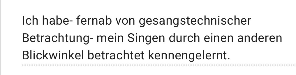 Ein Feedback mit dem Inhalt: "Ich habe - fernab von gesangstechnischer Betrachtung - mein Singen durch einen anderen Blickwinkel betrachtet kennengelernt.